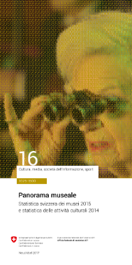 Panorama museale. Statistica svizzera dei musei 2015 e statistica delle attività culturali 2014
